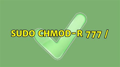 sudo chown 777|sudo chomd 777.